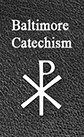 Baltimore Catechism - the most authoritative Catholic Catechism ever printed