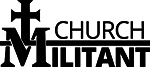 Church Militant - Outspokenly  Catholic