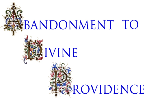 Abandonment to Divine Providence by  Father Jean-Pierre de Caussade, SJ  (b. 1675 , + 1751)