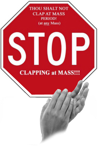 Applause is NOT allowed at the Most Holy Sacrifice of the Mas